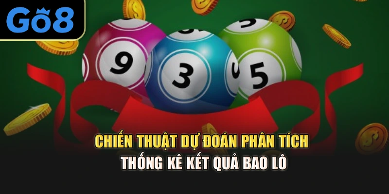 Chiến thuật dự đoán phân tích thống kê kết quả bao lô