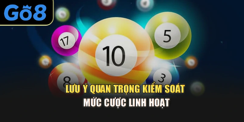 Lưu ý quan trọng kiểm soát mức cược linh hoạt