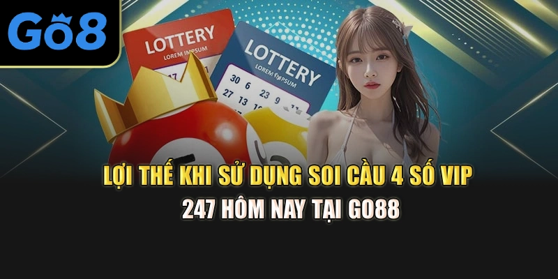 Lợi ích khi chọn soi cầu 4 số vip 247 hôm nay tại GO88
